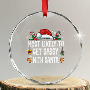 Family Matching Christmas Crystal Glass Ornament Funny Most Likely To Get Sassy With Santa TS10 Transparent Glass 3'' Circle Print Your Wear