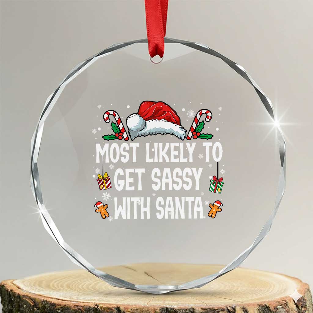 Family Matching Christmas Crystal Glass Ornament Funny Most Likely To Get Sassy With Santa TS10 Transparent Glass 3'' Circle Print Your Wear