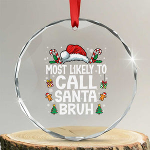 Family Matching Christmas Crystal Glass Ornament Most Likely to Call Santa Bruh TS10 Transparent Glass 3'' Circle Print Your Wear