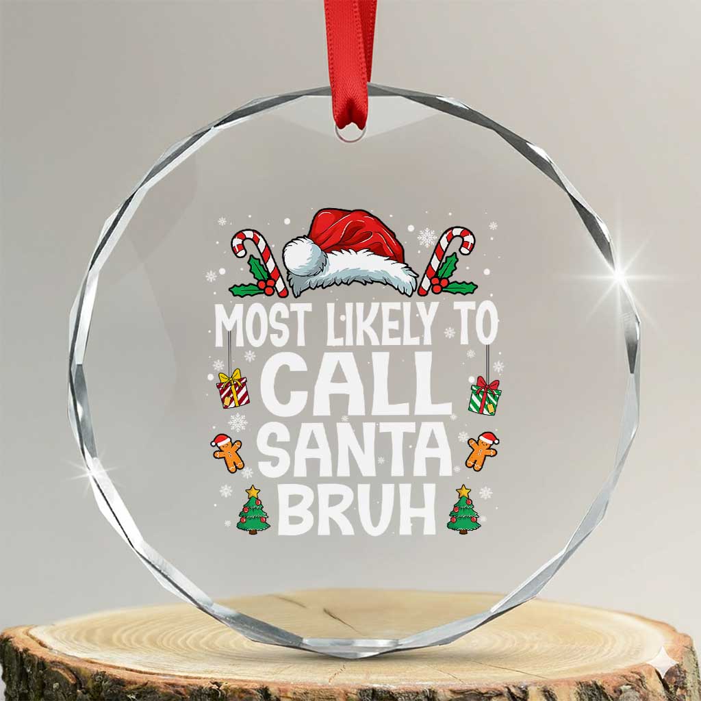 Family Matching Christmas Crystal Glass Ornament Most Likely to Call Santa Bruh TS10 Transparent Glass 3'' Circle Print Your Wear