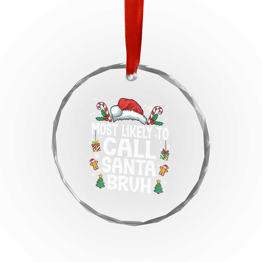 Family Matching Christmas Crystal Glass Ornament Most Likely to Call Santa Bruh TS10 Print Your Wear
