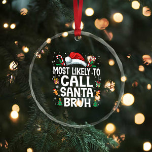 Family Matching Christmas Crystal Glass Ornament Most Likely to Call Santa Bruh TS10 Print Your Wear