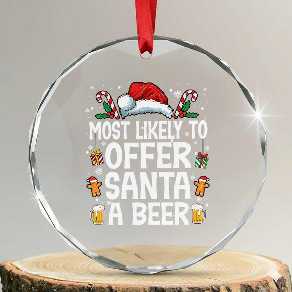Family Matching Christmas Crystal Glass Ornament Most Likely To Christmas To Offer Santa A Beer TS10 Transparent Glass 3'' Circle Print Your Wear