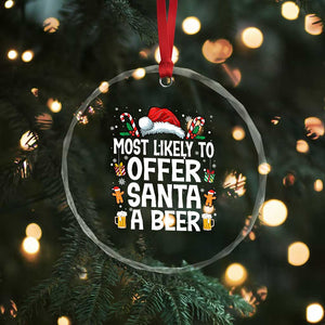 Family Matching Christmas Crystal Glass Ornament Most Likely To Christmas To Offer Santa A Beer TS10 Print Your Wear