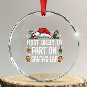 Family Matching Christmas Crystal Glass Ornament Most Likely To Fart On Santa's Lap TS10 Transparent Glass 3'' Circle Print Your Wear