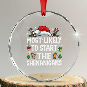 Family Matching Christmas Crystal Glass Ornament Most Likely To Start All The Shenanigans TS10 Transparent Glass 3'' Circle Print Your Wear