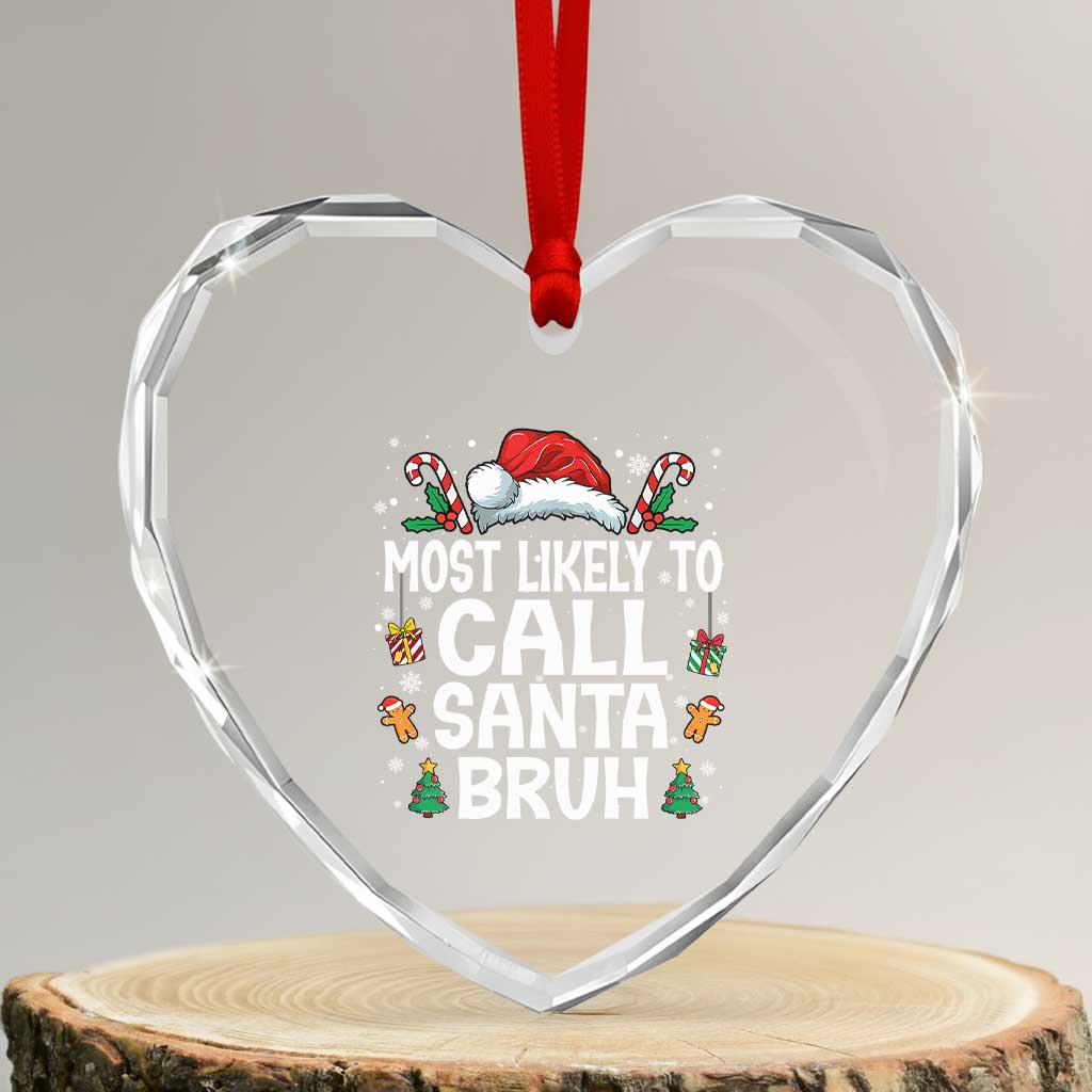 Family Matching Christmas Heart Crystal Glass Ornament Most Likely to Call Santa Bruh TS10 Transparent Glass 3'' Heart Print Your Wear