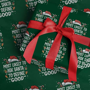 Family Matching Christmas Wrapping Paper Roll Most Likely To Ask Santa To Define Good TS10 Green Print Your Wear