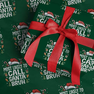 Family Matching Christmas Wrapping Paper Roll Most Likely to Call Santa Bruh TS10 Green Print Your Wear