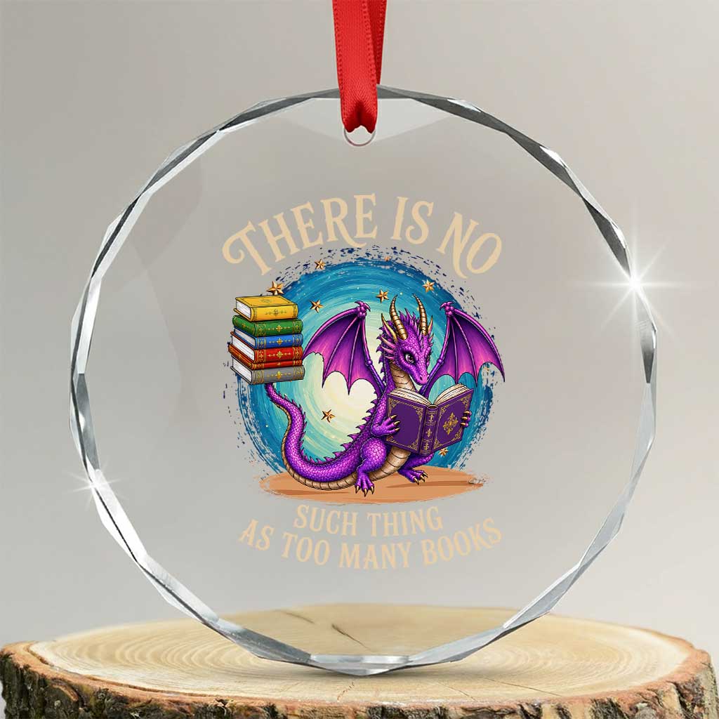 Fantasy Dragon Book Lover Crystal Glass Ornament There Is No Such Thing As Too Many Books TS12 Transparent Glass 3'' Circle Print Your Wear