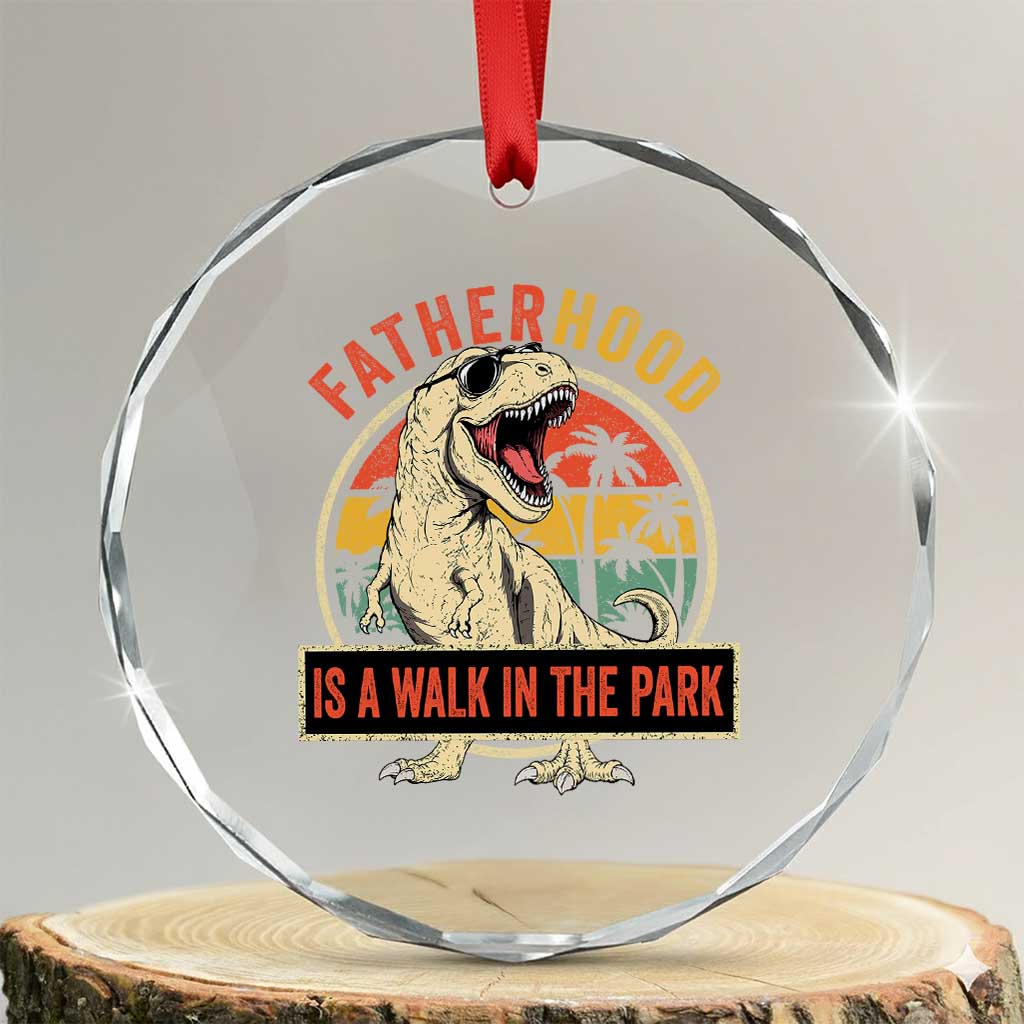 Fatherhood Is A Walk In The Park Dinosaur Dad Crystal Glass Ornament TS11 Transparent Glass 3'' Circle Print Your Wear