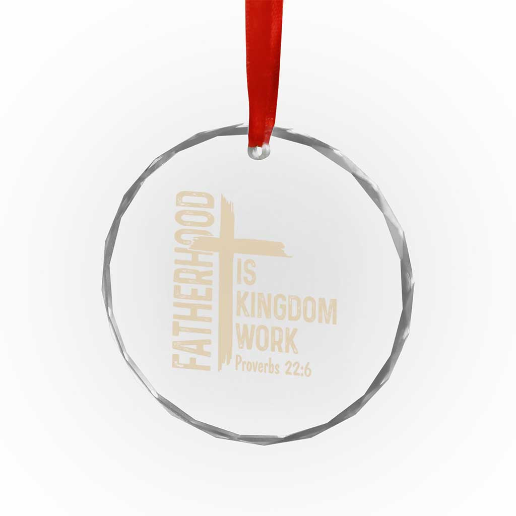 Fatherhood Is Kingdom Work Christian Dad Distressed Cross Crystal Glass Ornament Bible Verse Proverbs 22:6 Gift for Faith-Based Fathers