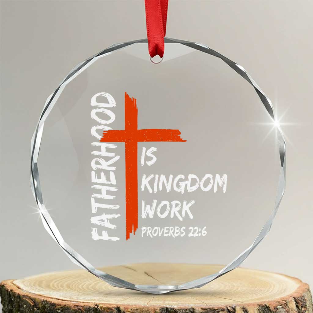 Fatherhood Is Kingdom Work Crystal Glass Ornament Vintage Christian Dad Cross Bible Verse TS10 Transparent Glass 3'' Circle Print Your Wear