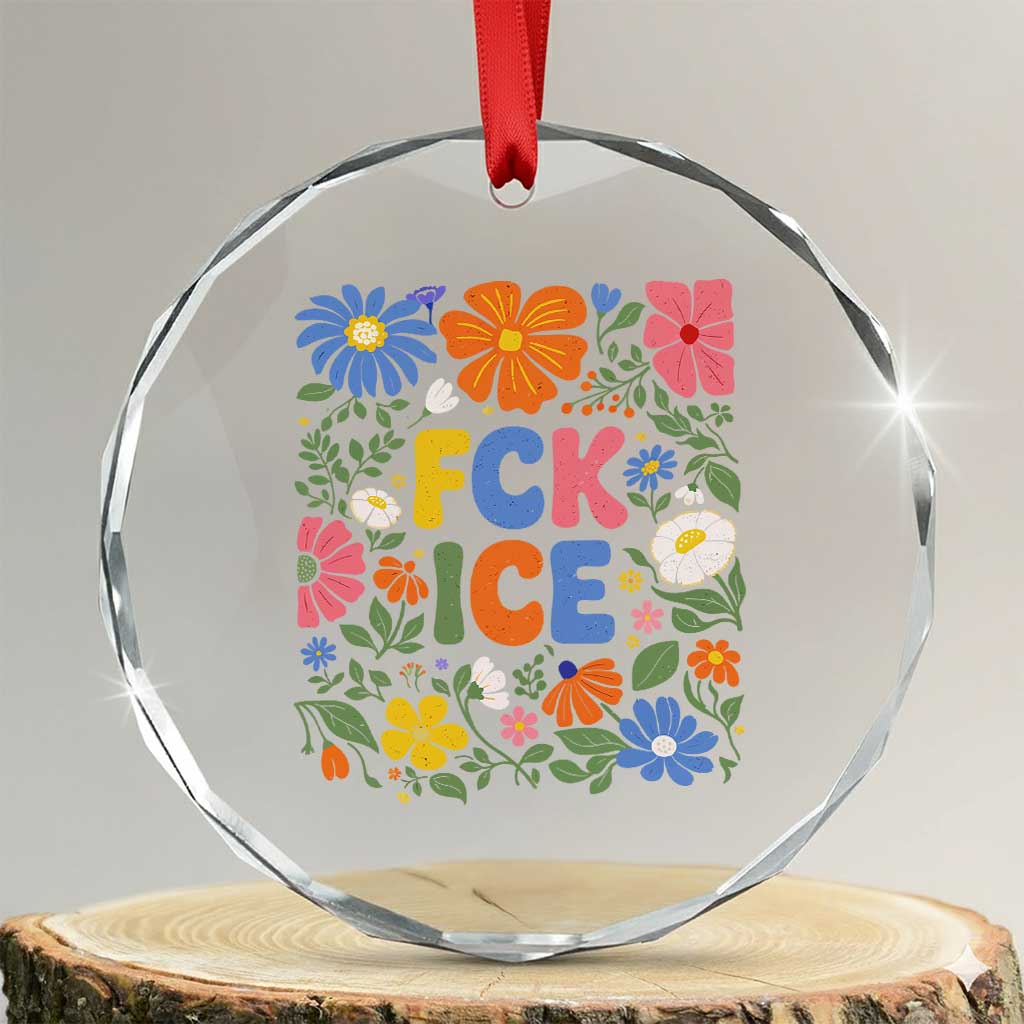 Fck Ice Crystal Glass Ornament Funny Boho Floral Resist Retro Pro Immigration TS10 Transparent Glass 3'' Circle Print Your Wear