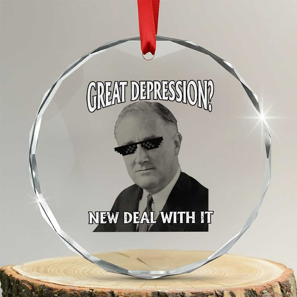 FDR Great Depression Deal With It Crystal Glass Ornament Funny History Meme TS10 Transparent Glass 3'' Circle Print Your Wear