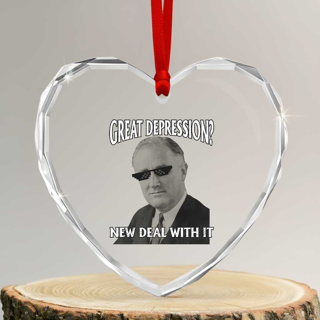 FDR Great Depression Deal With It Heart Crystal Glass Ornament Funny History Meme TS10 Transparent Glass 3'' Heart Print Your Wear