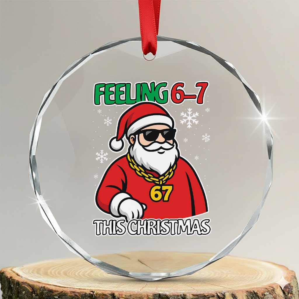 Feeling 67 This Christmas Crystal Glass Ornament Funny Cool Santa Six Seven Meme Holiday TS02 Transparent Glass 3'' Circle Print Your Wear