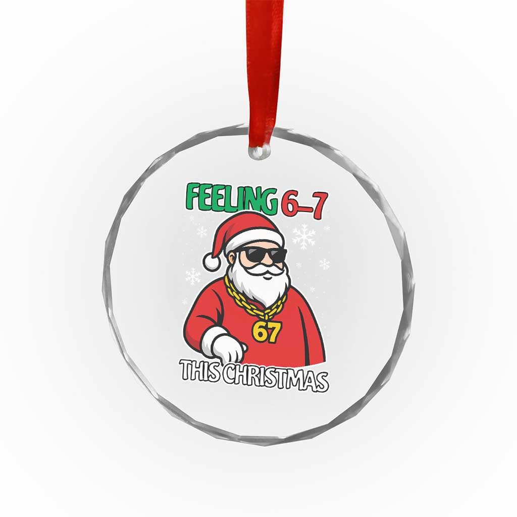 Feeling 67 This Christmas Crystal Glass Ornament Funny Cool Santa Six Seven Meme Holiday TS02 Print Your Wear