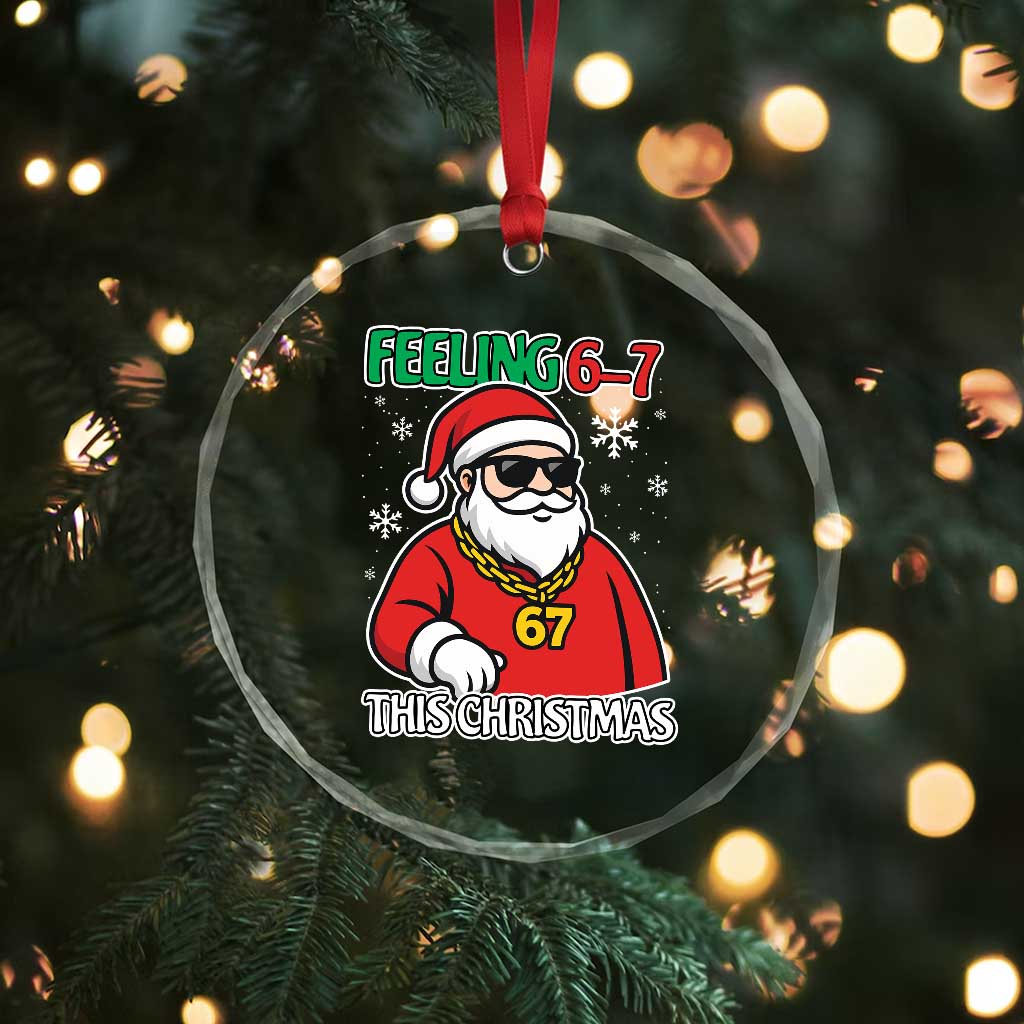 Feeling 67 This Christmas Crystal Glass Ornament Funny Cool Santa Six Seven Meme Holiday TS02 Print Your Wear