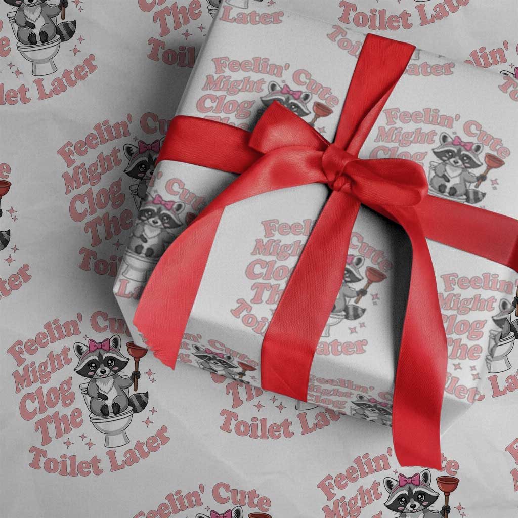 Feeling Cute Might Clog Toilet Later Wrapping Paper Roll Funny Raccoon TS12 White Print Your Wear