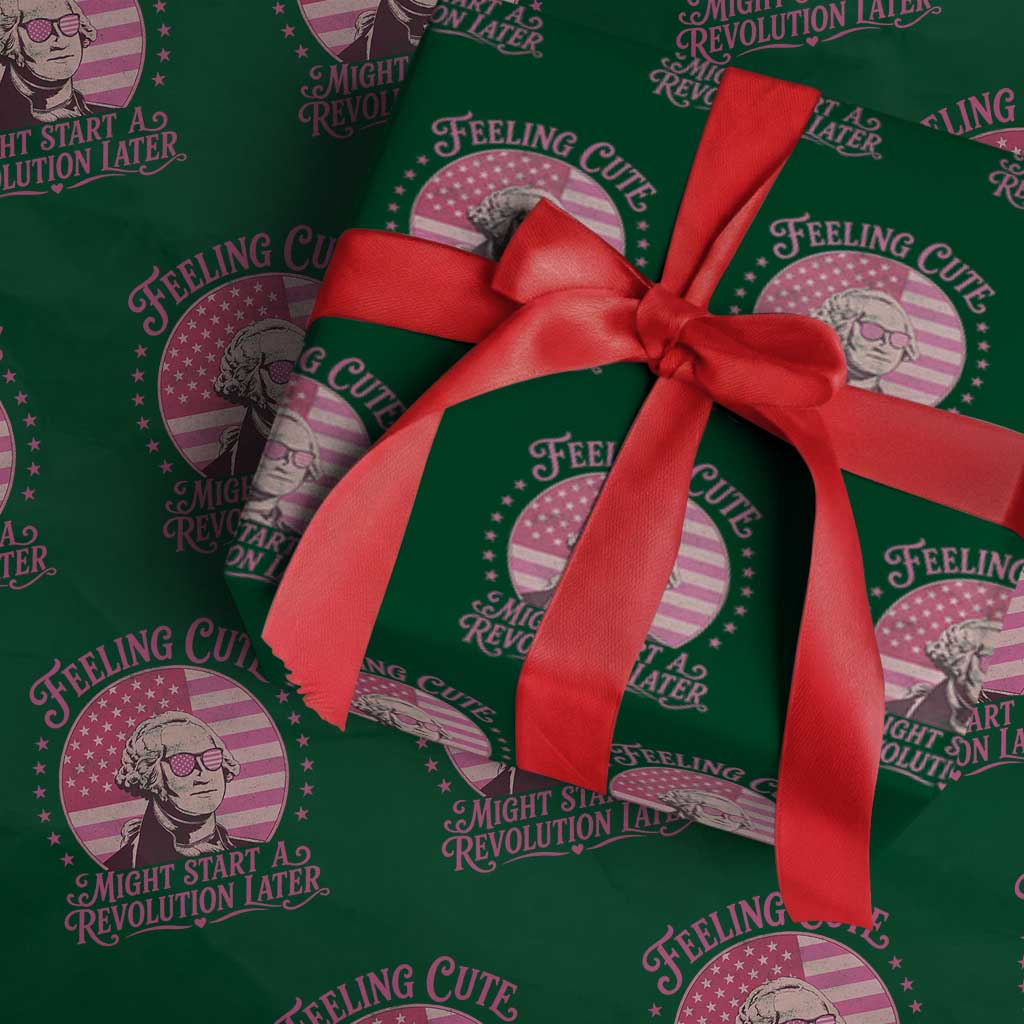 Feeling Cute Might Start A Revolution Later Wrapping Paper Roll George Washington 4th of July