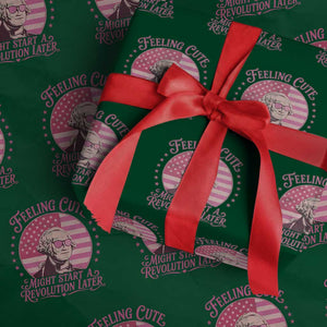 Feeling Cute Might Start A Revolution Later Wrapping Paper Roll George Washington 4th of July