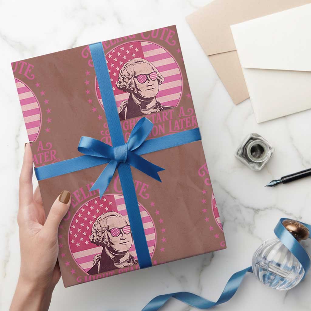 Feeling Cute Might Start A Revolution Later Wrapping Paper Roll George Washington 4th of July