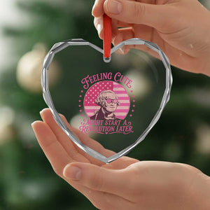 Feeling Cute Might Start A Revolution Later Heart Crystal Glass Ornament George Washington 4th of July