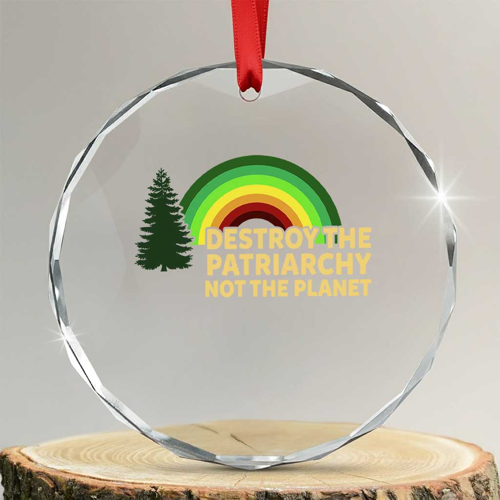 Feminist Crystal Glass Ornament Destroy The Patriarchy Not The Planet Feminism TS02 Transparent Glass 3'' Circle Print Your Wear