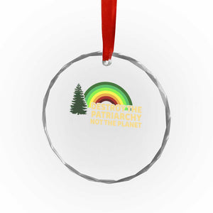 Feminist Crystal Glass Ornament Destroy The Patriarchy Not The Planet Feminism - Print Your Wear