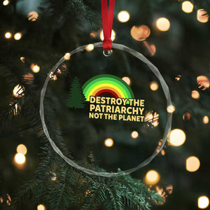 Feminist Crystal Glass Ornament Destroy The Patriarchy Not The Planet Feminism - Print Your Wear