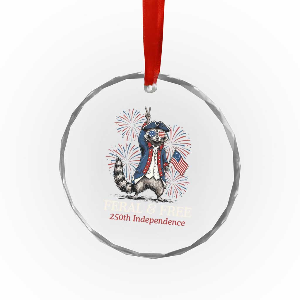 Feral and Free Funny Raccoon 4th of July Crystal Glass Ornament USA 250 Years Freedom Independence Anniversary Gift TS14 Print Your Wear