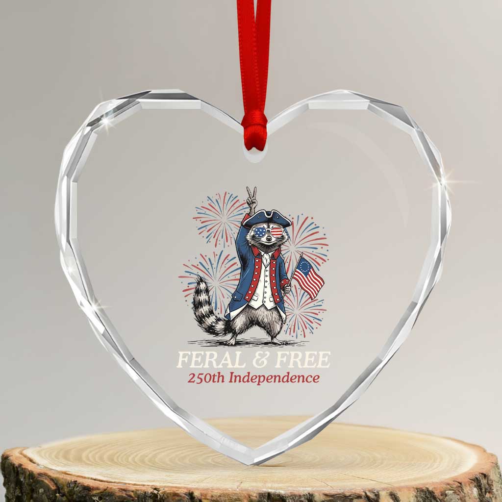 Feral and Free Funny Raccoon 4th of July Heart Crystal Glass Ornament USA 250 Years Freedom Independence Anniversary Gift TS14 Transparent Glass 3'' Heart Print Your Wear