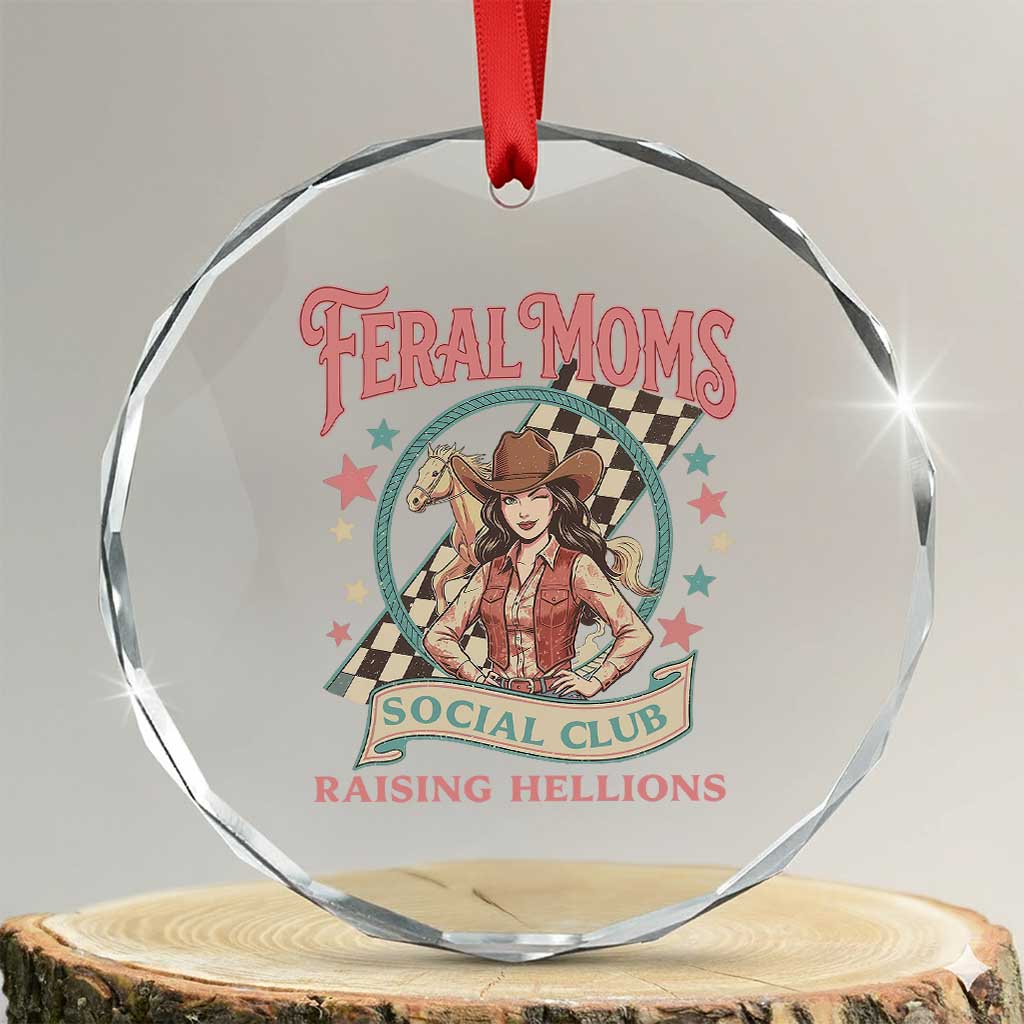 Feral Moms Social Club Crystal Glass Ornament Western Cowgirl Mom Mother’s Day TS14 Transparent Glass 3'' Circle Print Your Wear