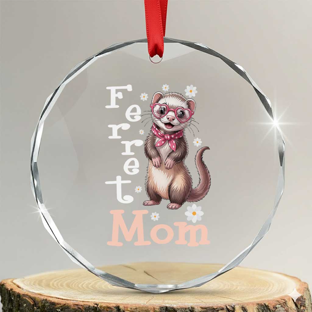 Ferret Mom Life Crystal Glass Ornament Funny Cute Polecat Ferret Lover TS12 Transparent Glass 3'' Circle Print Your Wear