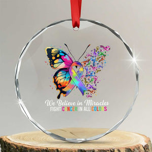 Fight Cancer In All Colors Crystal Glass Ornament We Believe In Miracles Cancer Awareness TS10 Transparent Glass 3'' Circle Print Your Wear