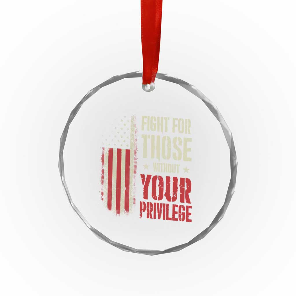 Fight For Those Without Your Privilege Crystal Glass Ornament - Print Your Wear
