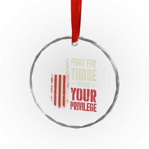 Fight For Those Without Your Privilege Crystal Glass Ornament - Print Your Wear