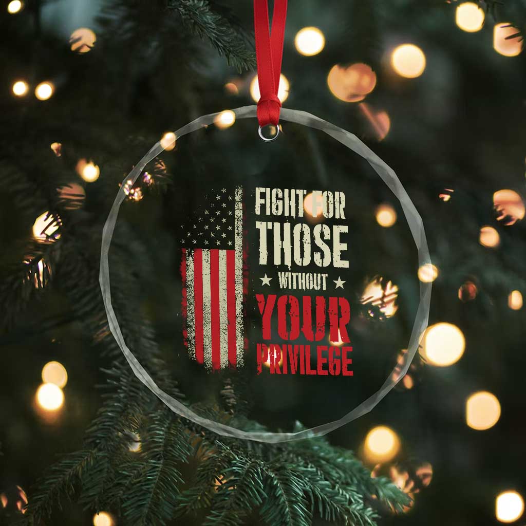 Fight For Those Without Your Privilege Crystal Glass Ornament - Print Your Wear