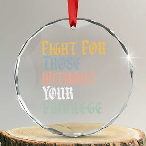 Fight For Those Without Your Privilege Crystal Glass Ornament Retro Social Justice TS10 Transparent Glass 3'' Circle Print Your Wear