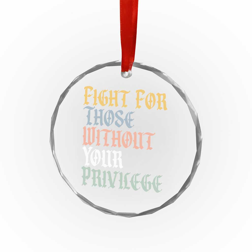 Fight For Those Without Your Privilege Crystal Glass Ornament Retro Social Justice TS10 Print Your Wear