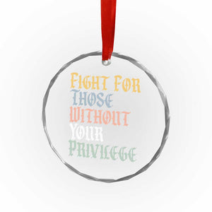 Fight For Those Without Your Privilege Crystal Glass Ornament Retro Social Justice TS10 Print Your Wear