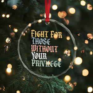 Fight For Those Without Your Privilege Crystal Glass Ornament Retro Social Justice TS10 Print Your Wear