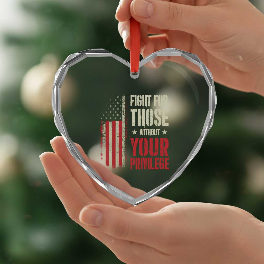 Fight For Those Without Your Privilege Heart Crystal Glass Ornament - Print Your Wear