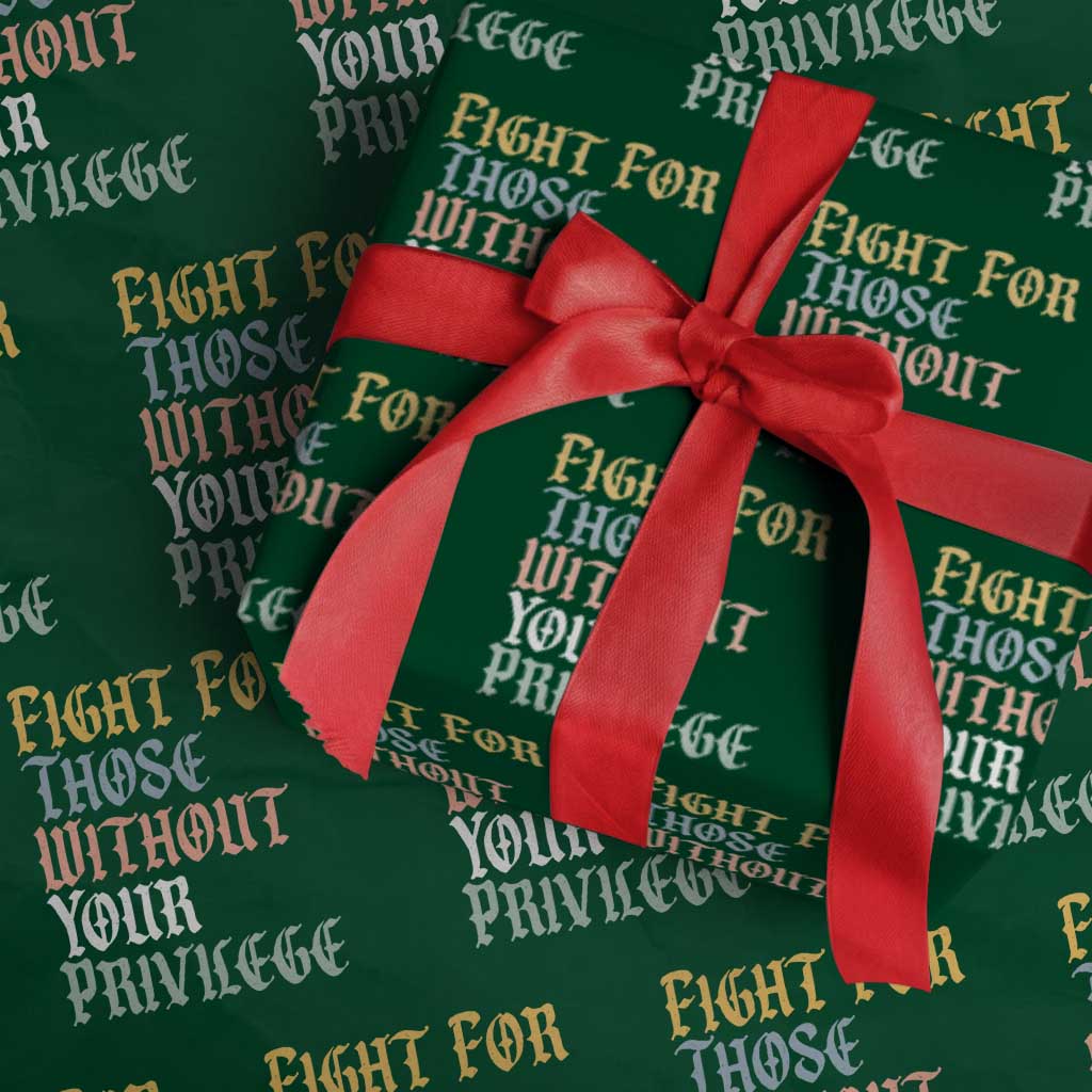 Fight For Those Without Your Privilege Wrapping Paper Roll Retro Social Justice TS10 Green Print Your Wear