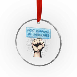 Fight Ignorance Not Immigrants Crystal Glass Ornament Antiracist Human Rights Political Protest Anti ICE TS14 Print Your Wear