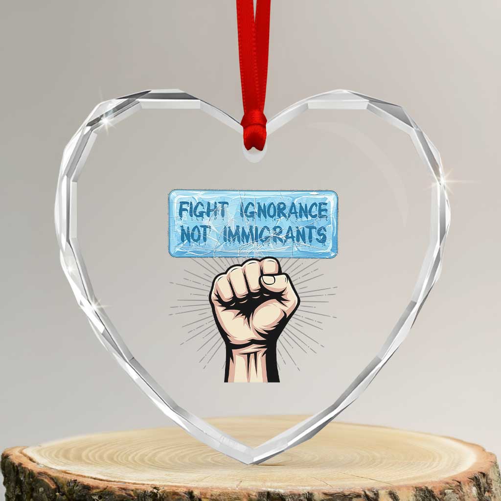 Fight Ignorance Not Immigrants Heart Crystal Glass Ornament Antiracist Human Rights Political Protest Anti ICE TS14 Transparent Glass 3'' Heart Print Your Wear