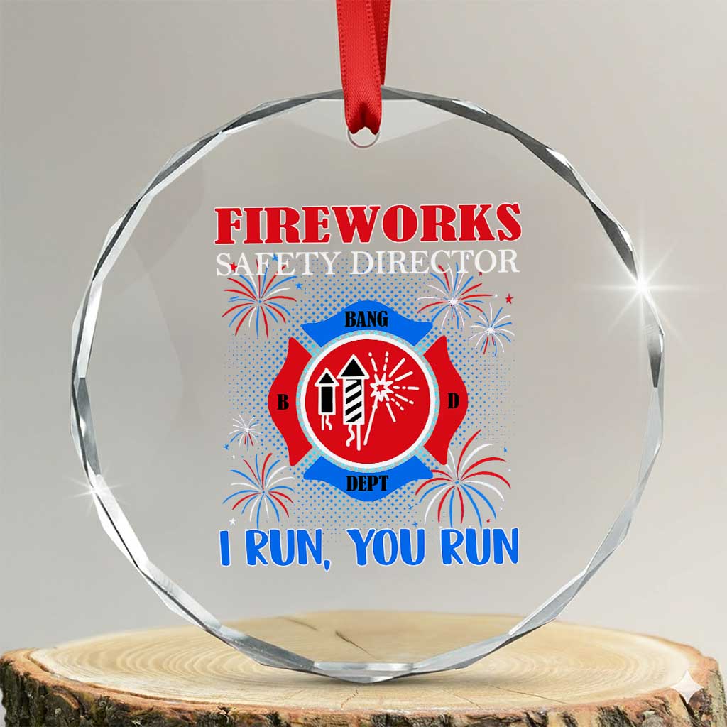 Fireworks Safety Director Crystal Glass Ornament I Run You Run Funny 4th of July Patriotic TS02 Transparent Glass 3'' Circle Print Your Wear