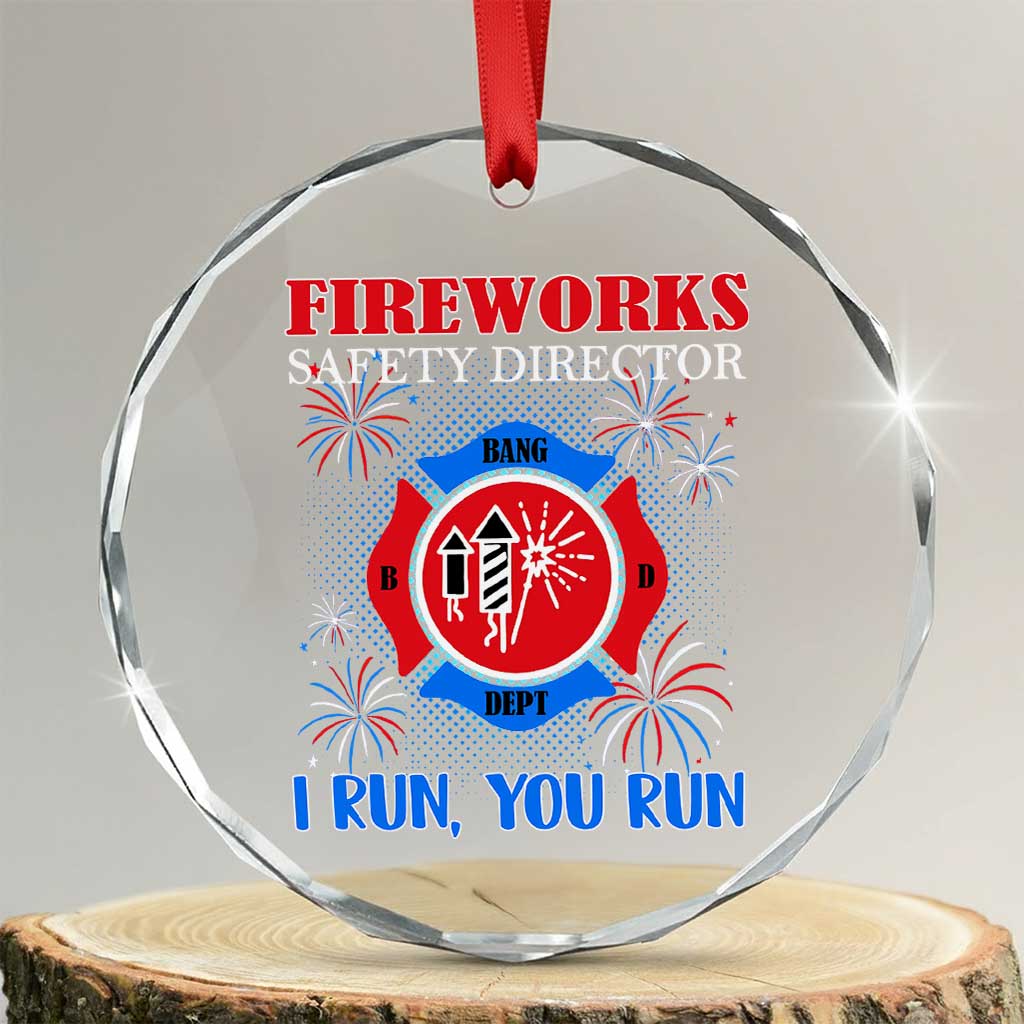 Fireworks Safety Director Crystal Glass Ornament I Run You Run Funny 4th of July Patriotic TS02 Transparent Glass 3'' Circle Print Your Wear