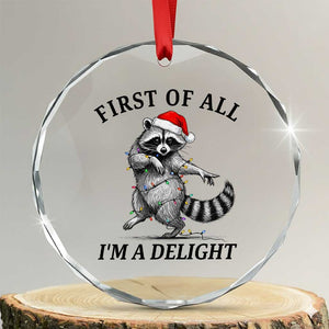 First Of All I Am A Delight Crystal Glass Ornament Funny Christmas Raccoon TS14 Transparent Glass 3'' Circle Print Your Wear
